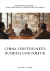 China verstehen fur  Business und Politik : Neokonfuzianismus -  Eine  Grundlage chinesischen Denkens - eBook