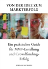 Von der Idee  zum Markterfolg : Ein praktischer Guide fur MVP-Erstellung und Crowdfunding-Erfolg - eBook