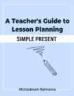 A Teacher's Guide to Lesson Planning: Simple Present - eBook