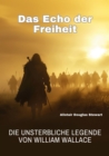 Das Echo der Freiheit : Die unsterbliche Legende von William Wallace - eBook