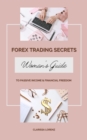 Forex Trading Secrets: Woman's Guide to Passive Income and Financial Freedom - eBook
