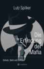 Die Erfindung der Mafia : Schutz, Geld und Einfluss - eBook