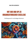 Mit OKR und KPI zu  Organisatorischer Excellenz : Die Blaupause fur nachhaltiges Wachstum - eBook