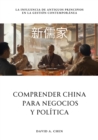 Comprender China  para Negocios y Politica : La Influencia de Antiguos Principios en la  Gestion Contemporanea - eBook
