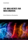 As Mulheres na Maconaria : Entre Misterios e Revelacoes - eBook
