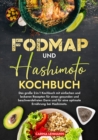 Fodmap und Hashimoto Kochbuch : Das groe 2-in-1 Kochbuch mit einfachen und leckeren Rezepten fur einen gesunden und beschwerdefreien Darm und fur eine optimale Ernahrung bei Hashimoto. - eBook