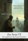 Zar Iwan VI:  Der ungekronte Herrscher Russlands : Macht, Intrigen und das Erbe eines  vergessenen Zar - eBook