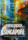 Erfolgreich in Singapore : Wirtschaftlicher Auf- und Ausbau im  Herzen Asiens - eBook