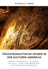 Praastronautische Spuren in den Kulturen Amerikas : Praastronautik in Nord-, Mittel- und Sudamerika: Mythen und Beweise - eBook
