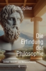 Die Erfindung der Philosophie : Denker, Ansicht und Weltanschauung - eBook
