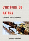 L'histoire du Katana : Explorer la culture japonaise - eBook