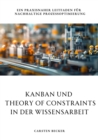 Kanban und  Theory of Constraints in der Wissensarbeit : Ein praxisnaher Leitfaden fur  nachhaltige Prozessoptimierung - eBook