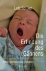 Die Erfindung des Gahnens : Reflex, Information und Animation - eBook