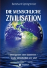 Die menschliche Zivilisation : Untergehen oder uberleben - wofur entscheiden wir uns? - eBook