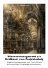 Wissensmanagement als Schlussel zum Projekterfolg : Praxisnahe Methoden und Tools fur ein  erfolgreiches Knowledge Management - eBook