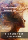 Die Kunst der Telepathie : Ein umfassendes Handbuch fur Anfanger und Fortgeschrittene - eBook