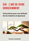 Zen - l'art de vivre consciemment : Instructions pour une attitude de vie moderne et epanouie - eBook