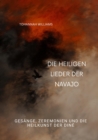 Die heiligen Lieder der Navajo : Gesange, Zeremonien und die Heilkunst der Dine - eBook