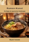 Ramen-Kunst : Die Magie der japanischen Nudelsuppe - eBook