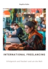 International Freelancing : Erfolgreich und flexibel rund um die Welt - eBook