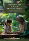 Chinesisches Schach  entschlusselt : Grundlagen, Geschichte und fortgeschrittene Strategien im Xiangqi - eBook