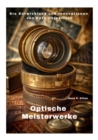 Optische Meisterwerke : Die Entwicklung und Innovationen von Foto-Objektiven - eBook