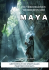 Die verborgenen Weisheiten der Maya : Gotterwelt und spirituellen Praktiken der Maya - eBook