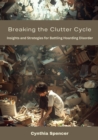 Breaking the Clutter Cycle : Insights and Strategies for Battling Hoarding Disorder - eBook