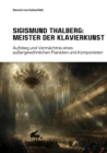 Sigismund Thalberg:  Meister der Klavierkunst : Aufstieg und Vermachtnis eines  auergewohnlichen Pianisten und  Komponisten - eBook