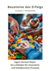 Bausteine des Erfolgs : Lego(R) Serious Play(R): Ein Leitfaden fur innovative und kollaborative Prozesse - eBook