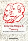 Between Utopia and Tyranny : The Fascination and Horror of Communism - eBook