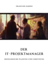 Der IT-Projektmanager : Erfolgreiche Planung und Umsetzung - eBook