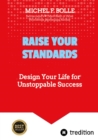 RAISE YOUR STANDARDS : Design Your Life for Unstoppable Success - eBook