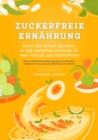 Zuckerfreie Ernahrung: Sues Ade! Gesund genieen - 14 Tage Zuckerfrei-Challenge fur mehr Vitalitat und Wohlbefinden (Zuckerfreie Ernahrungstipps & Rezepte fur eine gesunde Ernahrung ohne Zucker) - eBook