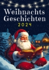 Weihnachtsgeschichten 2024 : Perfektes Weihnachtsgeschenk fur Kinder * Die schonsten Weihnachtsgeschichten fur Kinder - 24 magische Geschichten bis Weihnachten * Schones Kinderbuch fur Weihnachten - eBook