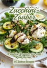 Zucchini-Zauber : Kreative Rezepte fur jede Jahreszeit - eBook