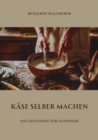 Kase selber machen : Kase selber machen - eBook