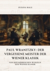 Paul Wranitzky:  Der vergessene Meister der Wiener Klassik : Von den mahrischen Wurzeln zur Wiener Klassik - eBook