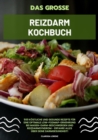 Das groe Reizdarm Kochbuch: 500 kostliche und gesunde Rezepte fur eine optimale LOW-FODMAP-Ernahrung bei Magen-Darm-Beschwerden und Reizdarmsyndrom - Erfahre alles uber deine Darmgesundheit! - eBook