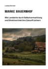 Marke Bauernhof : Wie Landwirte durch Selbstvermarktung und  Direktvertrieb ihre Zukunft sichern - eBook