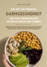 Der Weg zur perfekten Darmgesundheit fur mehr Lebensqualitat: Naturlich heilen und starken (Darmkompass: Darmgesundheit und Immunsystem verbessern fur mehr Energie und weniger Beschwerden ...) : Prakt - eBook