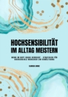 Hochsensibilitat im Alltag meistern: Wenn im Kopf Chaos herrscht - Strategien fur hochsensible Menschen zur Bewaltigung - eBook