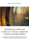 Historische Linsen neu entdeckt: Vintage-Objektive warten und  reparieren : Techniken, Tipps und Werkzeuge fur den Umgang mit  historischen Objektiven - eBook