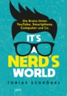 It's a Nerd's World. Die Brains hinter YouTube, Smartphone, Computer und Co. - eBook
