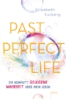 Past Perfect Life. Die komplett gelogene Wahrheit uber mein Leben : Spannender Jugendroman uber Liebe, Lugen und Familiengeheimnisse - eBook