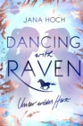Dancing with Raven. Unser wildes Herz : Romantisches Pferdebuch ab 12 Jahren - eBook