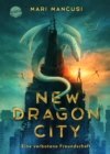 New Dragon City - Ein Junge. Ein Drache. Eine verbotene Freundschaft : Atemberaubende Drachen-Fantasy in New York City. Spannungsgeladen, actionreich und mitreiend - eBook