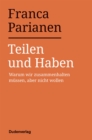 Teilen und Haben : Warum wir zusammenhalten mussen, aber nicht wollen - eBook