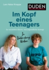 Im Kopf eines Teenagers : So verstehen Eltern, was Jugendliche bewegt. In Verbindung bleiben - eBook