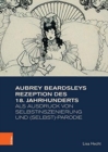 Aubrey Beardsleys Rezeption des 18. Jahrhunderts als Ausdruck von Selbstinszenierung und (Selbst)-Parodie - Book